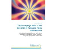 Tout ce que je sais, c'est que moi et l'univers nous sommes un: 365 méditations quotidiennes de la loi du remplissage universel: Santé, sérénité, longévité, prospérité, immortalité