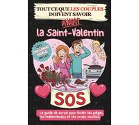 Tout ce que les couples doivent savoir avant la Saint Valentin: Le guide de survie pour éviter les pièges, les malentendus et les crises inutiles. (Guides de survie pour les couples)