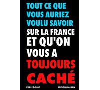 Tout ce que vous auriez voulu savoir sur la France et que l'on vous a toujours caché