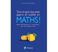 Tout ce que vous avez appris et oublié en maths !: Plus de 1000 exercices et un peu de théorie pour vous remettre à niveau
