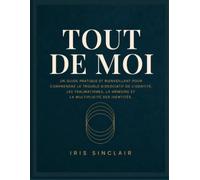 TOUT DE MOI: Un guide pratique et bienveillant pour comprendre le trouble dissociatif de l'identité, les traumatismes, la mémoire et la multiplicité des identités.