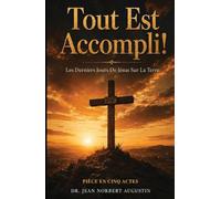 Tout Est Accompli: Les Derniers Jours De Jesus Sur La Terre