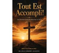 Tout Est Accompli: Les Derniers Jours De Jesus Sur La Terre