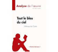 Tout le bleu du ciel de Mélissa da Costa (Analyse de l'œuvre): Résumé complet et analyse détaillée de l'oeuvre (Fiche de lecture)