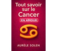 Tout savoir sur le Cancer: En amour