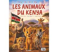 Tout savoir sur les animaux du Kenya: Le guide complet et ludique pour les enfants curieux avec quiz, questions-réponses et coloriages éducatifs