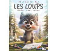 Tout savoir sur les Loups - Spécial enfants curieux: Héros hurleurs - Vie de meute, habitats, légendes, quiz interactif & coloriages éducatifs