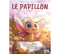 Tout savoir sur les Papillons - Spécial enfants curieux: De la chenille au papillon - Métamorphose, couleurs, vol, espèces du monde, protection, quiz interactif & coloriages éducatifs