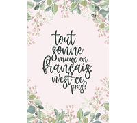 Tout sonne mieux en français, n'est ce pas?: A Notebook to Show Appreciation for French Teachers