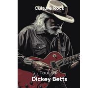 Tout sur Dickey Betts (Culture Rock - Français)