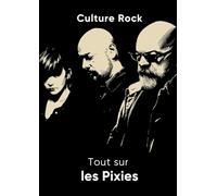 Tout sur les Pixies (Culture Rock)