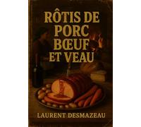 TOUT SUR LES RÔTIS: Recettes gourmandes de rôti de porc, rôti de bœuf et rôti de veau - Cuisine française traditionnelle, recettes faciles et festives ... sauces et accompagnements (Livres de cuisine)