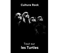 Tout sur les Turtles (Culture Rock)