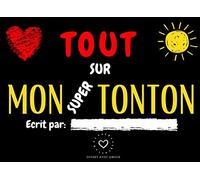Tout sur mon super tonton: Livre à compléter pour faire un cadeau personnalisé pour son tonton - cadeau d'anniversaire - cadeau de noël