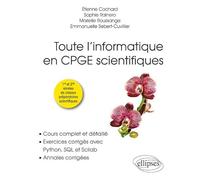 Toute l’informatique en CPGE scientifiques - 1re et 2e années - Cours complet et détaillé, exercices corrigés avec Python, SQL et Scilab, annales corrigées