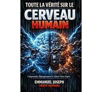 TOUTE LA VERITE SUR LE CERVEAU HUMAIN