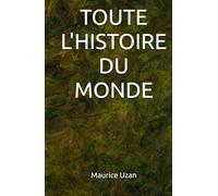 TOUTE L'HISTOIRE DU MONDE: De l’aube de l’humanité à nos jours - Un panorama chronologique complet