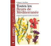 Toutes les fleurs de méditerranée: Les fleurs, les graminées, les arbres et les arbustes
