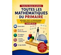 Toutes les mathématiques du primaire: Réviser tout le programme et préparer efficacement l'entrée en 6e