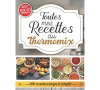 Toutes mes recettes au thermomix™ - 100 recettes vierges à remplir: Livre de recettes de cuisine à remplir - 100% recettes originales - carnet de ... de cuisine grand format |21.59 x 27.94 cm