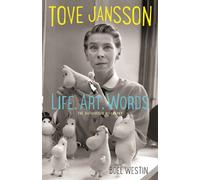 Tove Jansson Life, Art, Words : The Authorised Biography