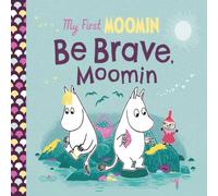 Tove Jansson My First Moomin: Be Brave, Moomin Board book Book Tove Jansson Multicolor
