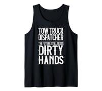 Tow Truck Dispatcher Dirty Hands Tank Top