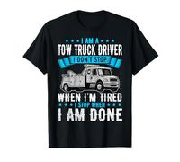 Tow Truck Driver I Don’t Stop Tired Done Funny Wrecker Gifts T-Shirt