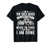 Tow Truck Driver I Don’t Stop Tired Done Funny Wrecker Quote T-Shirt