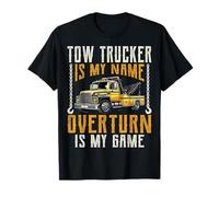 Tow Trucker is My Name Overturn is My Game - Towing Driver T-Shirt