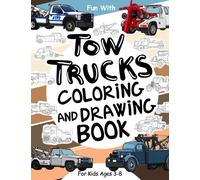 Tow Trucks Coloring and Drawing Book For Kids Ages 3-8: Fun with Coloring Old & Modern Tow trucks and Drawing Wheels or some parts. Great Activity Workbook for Toddlers & Kids (Vehicles Collection)