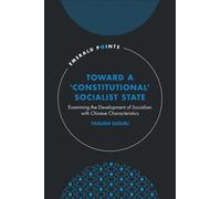 Toward a ‘Constitutional’ Socialist State : Examining the Development of Socialism with Chinese Characteristics