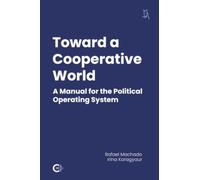 Toward a Cooperative World: A Manual for the Political Operating System