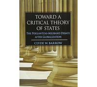 Toward a Critical Theory of States: The Poulantzas-Miliband Debate after Globalization (SUNY series in New Political Science)