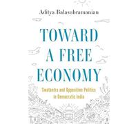 Toward a Free Economy: Swatantra and Opposition Politics in Democratic India