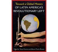 Toward a Global History of Latin America's Revolutionary Left