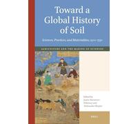 Toward a Global History of Soil: Sciences, Practices, and Materialities, 1300-1750: 1 (Agriculture and the Making of Sciences 1100-1700)