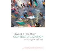 Toward a Healthier Contextualization among Muslims: A Biblical Theological Evaluation of the Insider Movement and Its Lessons
