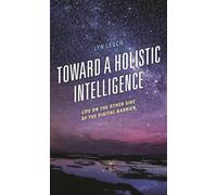 Toward a Holistic Intelligence: Life on the Other Side of the Digital Barrier