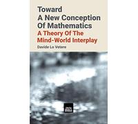 Toward A New Conception Of Mathematics: A theory of the mind-world interplay