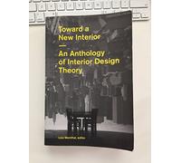 Toward a New Interior: An Anthology of Interior Design Theory