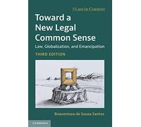 Toward a New Legal Common Sense: Law, Globalization, and Emancipation (Law in Context)