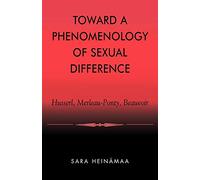 Toward a Phenomenology of Sexual Difference: Husserl, Merleau-Ponty, Beauvoir