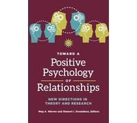 Toward a Positive Psychology of Relationships: New Directions in Theory and Research