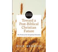 Toward a Post-Biblical Christian Future, Second Edition: The Promise of the Interspiritual Movement