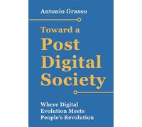 Toward a Post-Digital Society: Where Digital Evolution Meets People’s Revolution
