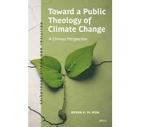 Toward a Public Theology of Climate Change: A Chinese Perspective: 08 (Political and Public Theologies, 08)
