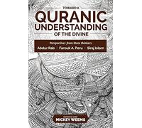 Toward a Quranic Understanding of the Divine: Perspectives from three thinkers