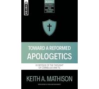 Toward a Reformed Apologetics: A Critique of the Thought of Cornelius Van Til (Reformed Exegetical Doctrinal Studies series)