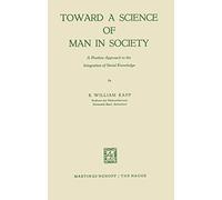 Toward a Science of Man in Society: A Positive Approach to the Integration of Social Knowledge: 6 (Studies of Social Life, 6)